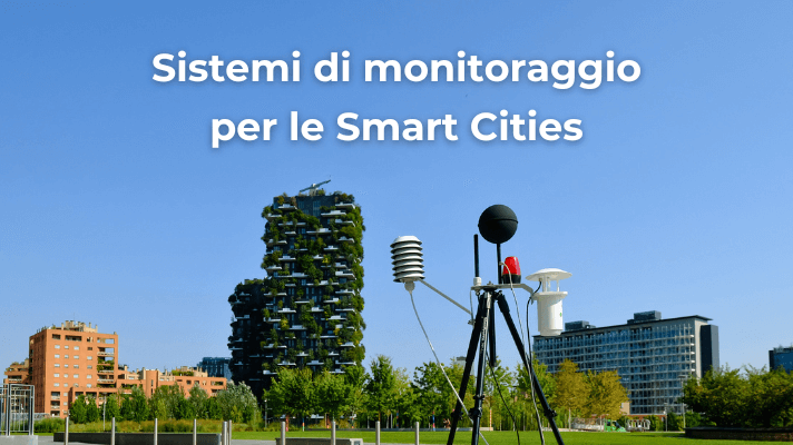 Sistemi di monitoraggio per le smart cities: per resilienza urbana e benessere dei cittadini